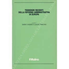 Tendenze recenti della riforma amministrativa in Europa. Con scritti di …