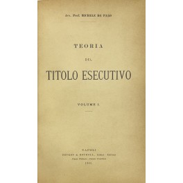 Teoria del titolo esecutivo. Vol. I (unico pubblicato)