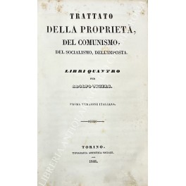 Trattato della proprieta, del comunismo, del socialismo, dell'imposta. Libri quattro. …