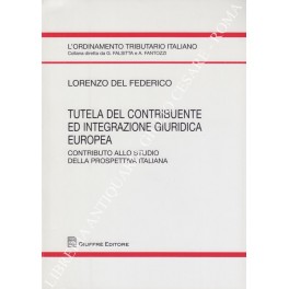 Tutela del contribuente ed integrazione giuridica europea. Contributo allo studio …