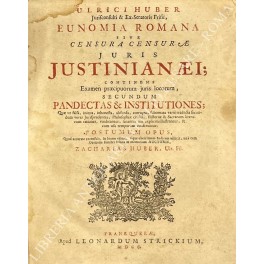 Ulrici Huber. Eunomia romana sive censura censurae juris Justinianaei; continens …