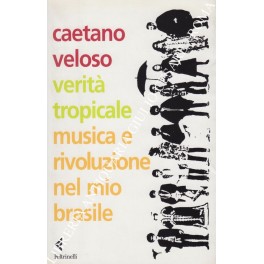 Verità tropicale. Musica e rivoluzione nel mio Brasile. Traduzione di …