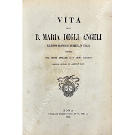 Vita della B. Maria degli Angeli religiosa professa Carmelitana Scalza …