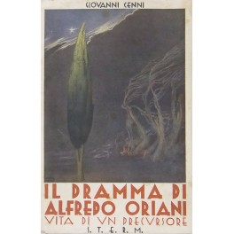 Vita di un precursore. Il dramma di Alfredo Oriani. Prefazione …