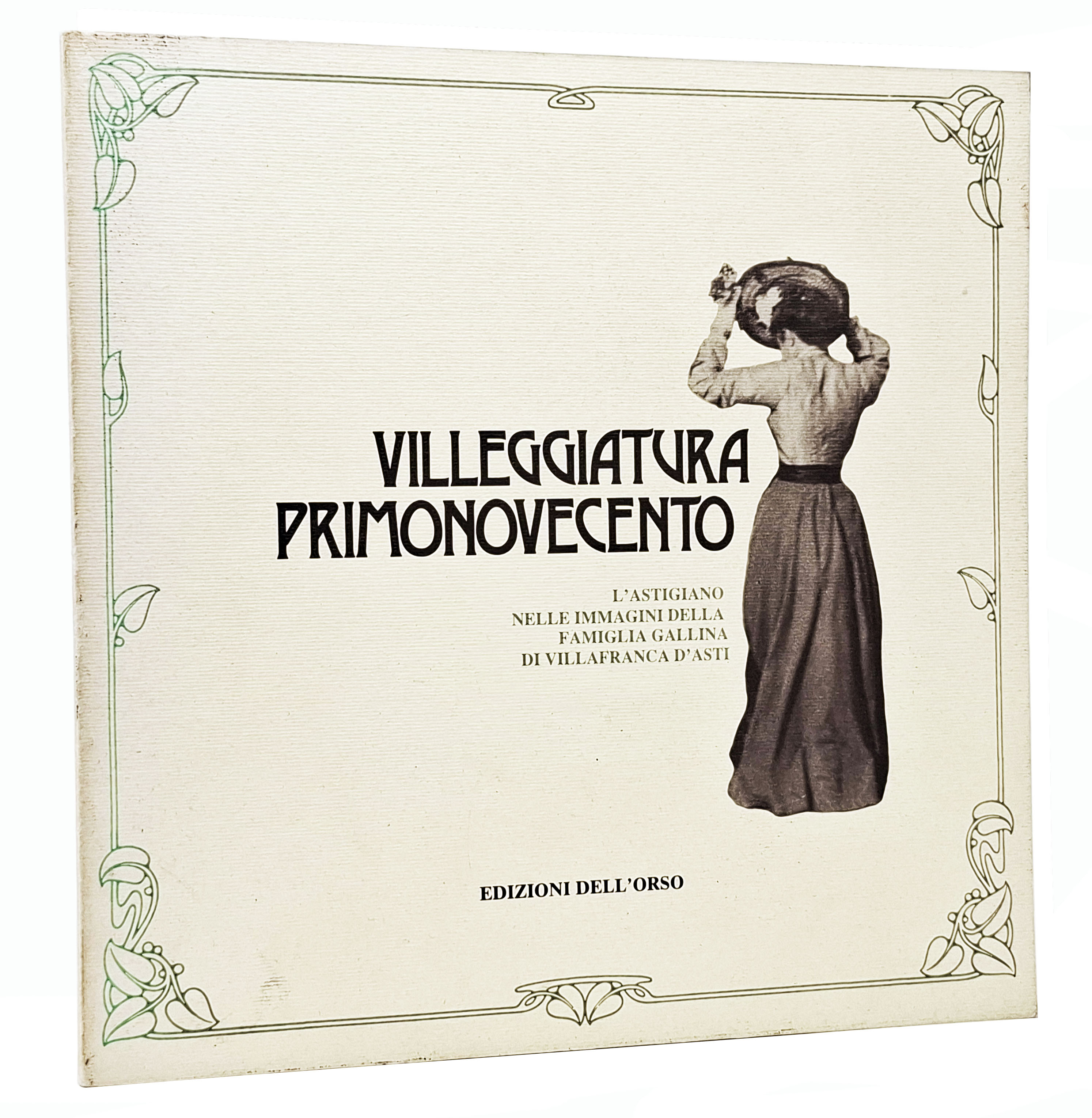 VILLEGGIATURA PRIMONOVECENTO / L'astigiano nelle immagini della Famiglia Gallina di …