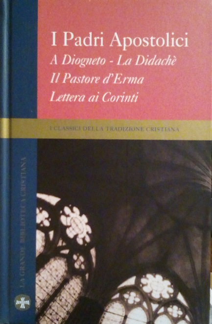 A DIOGNETO, LA DIDACHE', IL PASTORE D'ERMA, LETTERA AI CORINTI