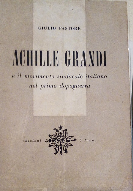 ACHILLE GRANDI E IL MOVIMENTO SINDACALE ITALIANO NEL PRIMO DOPOGUERRA