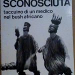 AFRICA SCONOSCIUTA - TACCUINO DI UN MEDICO NEL BUSH AFRICANO