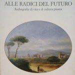 ALLE RADICI DEL FUTURO - RADIOGRAFIE DI VITA E DI …