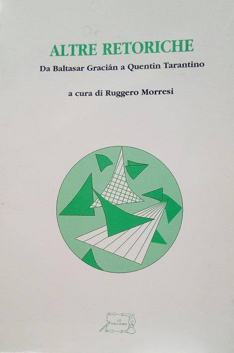 ALTRE RETORICHE - DA BALTASAR GRACIAN A QUENTIN TARANTINO