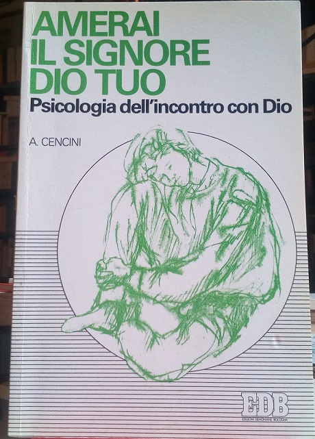 AMERAI IL SIGNORE DIO TUO - PSICOLOGIA DELL'INCONTRO CON DIO