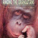 AMONG THE ORANGUTANS - THE BIRUTE GALDIKAS STORY