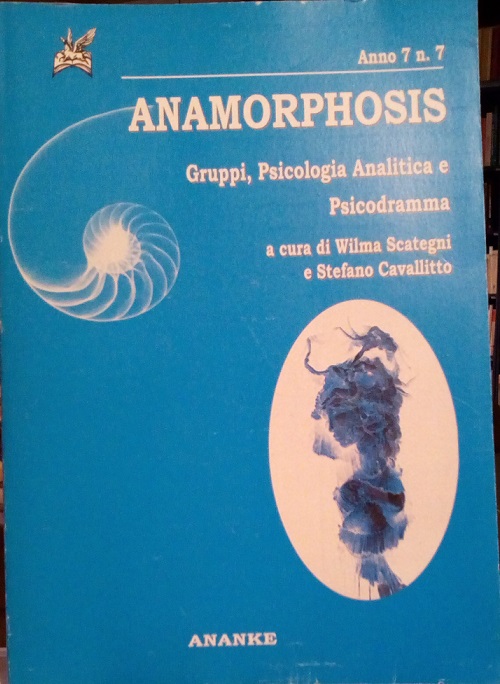 ANAMORPHOSIS - GRUPPI, PSICOLOGIA ANALITICA E PSICODRAMMA - ANNO 7 …