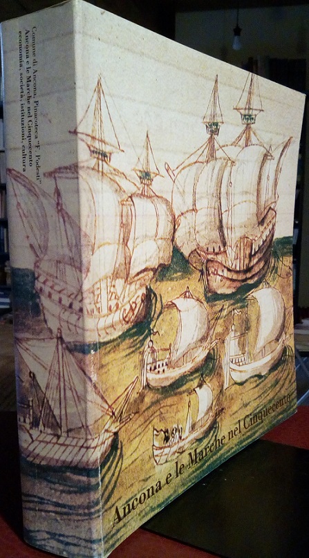 ANCONA E LE MARCHE NEL CINQUECENTO - ECONOMIA, SOCIETA', ISTITUZIONI, …