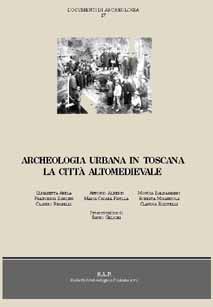 ARCHEOLOGIA URBANA IN TOSCANA, LA CITTA' ALTOMEDIEVALE