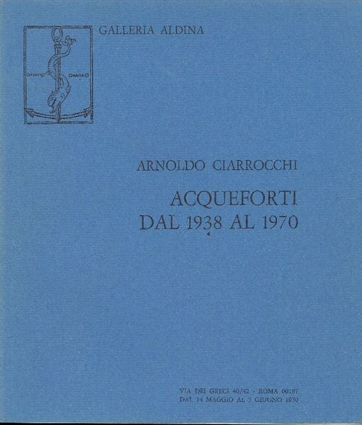 ARNOLDO CIARROCCHI - ACQUEFORTI DAL 1938 AL 1970