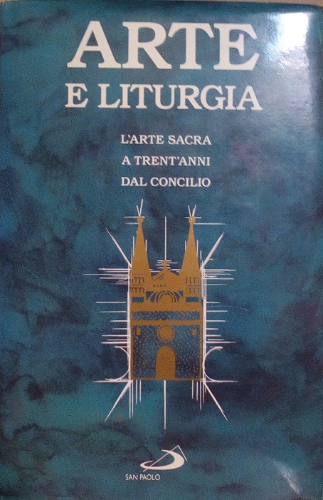 ARTE E LITURGIA - L'ARTE SACRA A TRENT'ANNI DAL CONCILIO