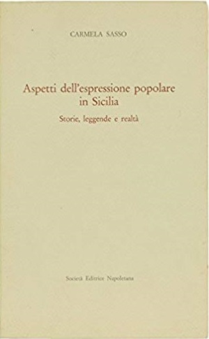 ASPETTI DELL'ESPRESSIONE POPOLARE IN SICILIA - STORIA, LEGGENDE E REALTA'