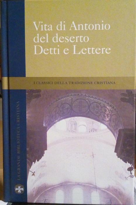 ATANASIO DI ALESSANDRIA: VITA DI ANTONIO - ANTONIO ABATE: DETTI-LETTERE