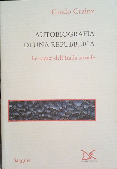 AUTOBIOGRAFIA DI UNA REPUBBLICA - LE RADICI DELL'ITALIA ATTUALE