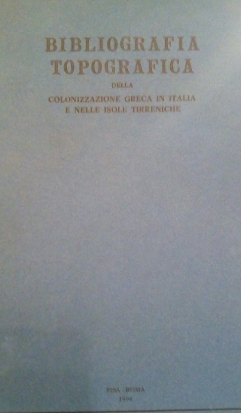 BIBLIOGRAFIA TOPOGRAFICA DELLA COLONIZZAZIONE GRECA IN ITALIA E NELLE ISOLE …