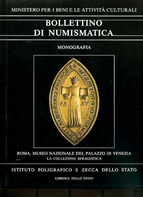 BOLLETTINO DI NUMISMATICA - MONOGRAFIA 7.1 - LA COLLEZIONE SFRAGISTICA