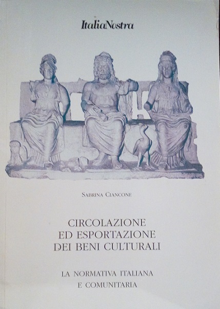 CIRCOLAZIONE ED ESPORTAZIONE DEI BENI CULTURALI - LA NORMATIVA ITALIANA …