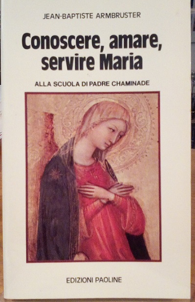 CONOSCERE, AMARE, SERVIRE MARIA