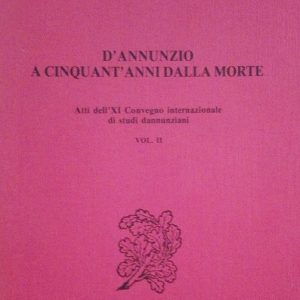 D'ANNUNZIO A CINQUANT'ANNI DALLA MORTE - ATTI DEL XI CONVEGNO …