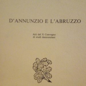 D'ANNUNZIO E L'ABRUZZO - ATTI DEL X CONVEGNO DI STUDI …