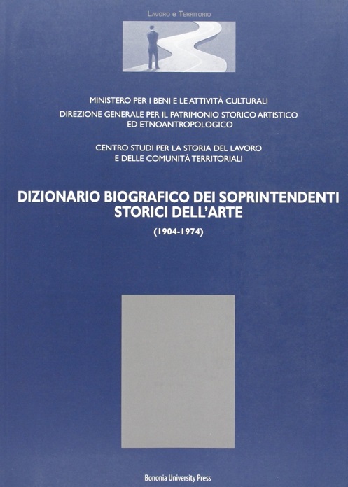 DIZIONARIO BIOGRAFICO DEI SOPRINTENDENTI STORICI DELL'ARTE 1904-1974