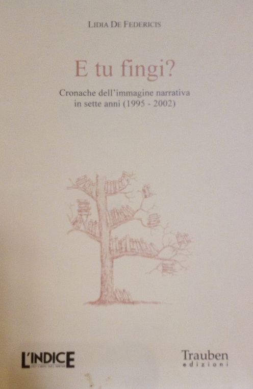 E TU FINGI? CRONACHE DELL'IMMAGINE NARRATIVA IN SETTE ANNI (1995-2002)
