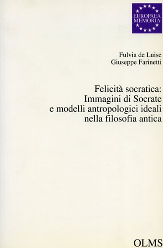 FELICITA' SOCRATICA: IMMAGINI DI SOCRATE E MODELLI ANTROPOLOGICI IDEALI NELLA …