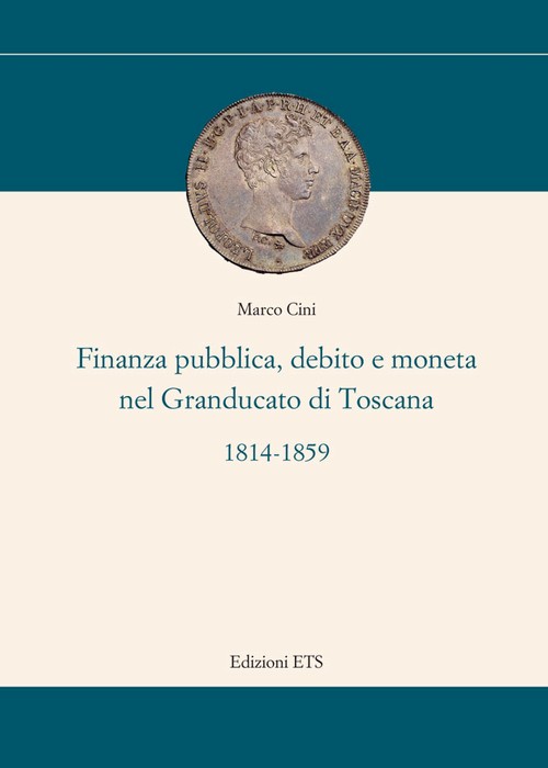 FINANZA PUBBLICA, DEBITO E MONETA NEL GRANDUCATO DI TOSCANA 1814-1859