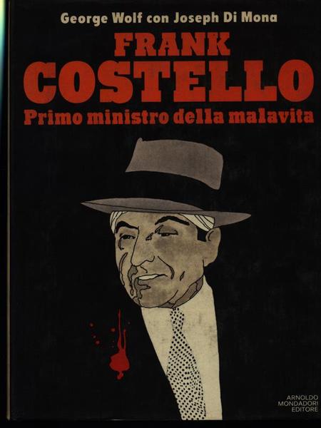 FRANK COSTELLO - PRIMO MINISTRO DELLA MALAVITA