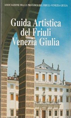 FRIULI VENEZIA GIULIA - GUIDA ARTISTICA