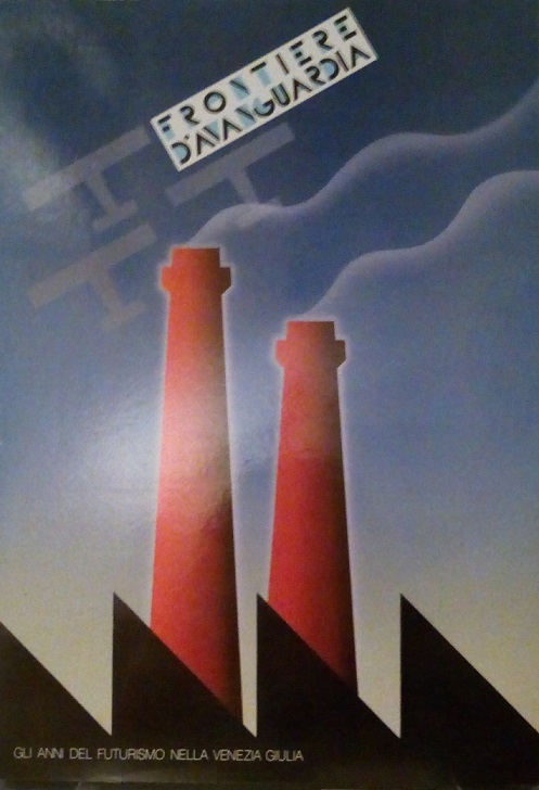 FRONTIERE D'AVANGUARDIA - GLI ANNI DEL FUTURISMO NELLA VENEZIA GIULIA