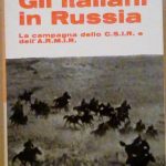 GLI ITALIANI IN RUSSIA - LA CAMPAGNA DELLO C.S.I.R. E …