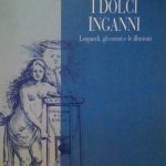 I DOLCI INGANNI - LEOPARDI, GLI ERRORI E LE ILLUSIONI