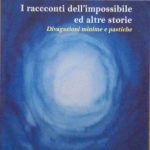 I RACCONTI DELL'IMPOSSIBILE ED ALTRE STORIE - DIVAGAZIONI MINIME E …