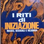 I RITI DI INIZIAZIONE - MAGICI, SESSUALI E RELIGIOSI