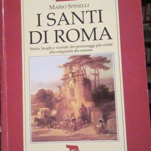 I SANTI DI ROMA - STORIA, LUOGHI E VICENDE DEI …