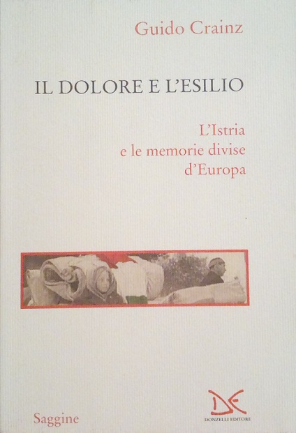 IL DOLORE E L'ESILIO - L'ISTRIA E LE MEMORIE DIVISE …