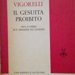 IL GESUITA PROIBITO - VITA E OPERE DI P. TEILHARD …