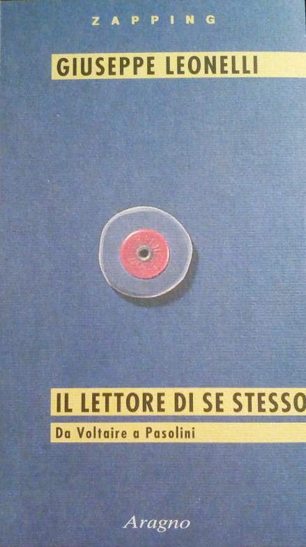 IL LETTORE DI SE STESSO - DA VOLTAIRE A PASOLINI