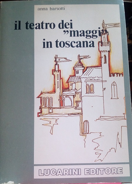 IL TEATRO DEI "MAGGI" IN TOSCANA - DRAMMATURGIA-IDEOLOGIA-SPETTACOLO NELLA TRADIZIONE …