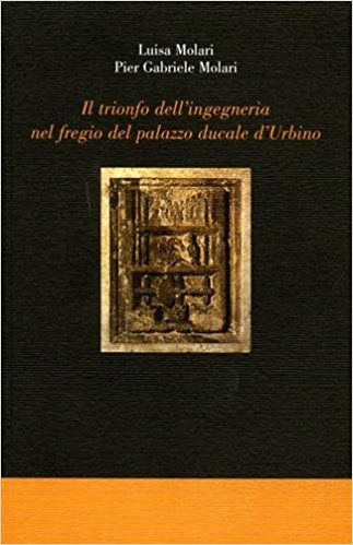 IL TRIONFO DELL'INGEGNERIA NEL FREGIO DEL PALAZZO DUCALE DI URBINO