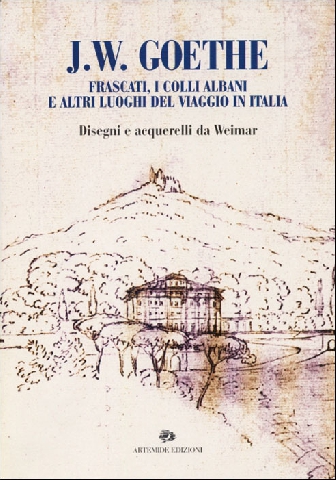 J. W. GOETHE, FRASCATI, I COLLI ALBANI E ALTRI LUOGHI …