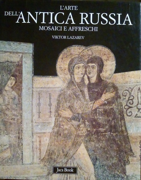 L'ARTE DELL'ANTICA RUSSIA - MOSAICI E AFFRESCHI