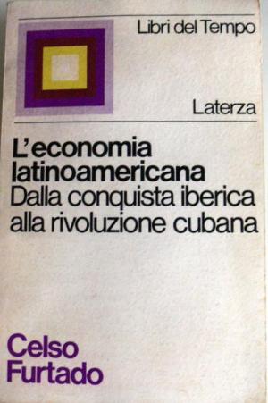 L'ECONOMIA LATINOAMERICANA - DALLA CONQUISTA IBERICA ALLA RIVOLUZIONE CUBANA